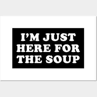 I'm just here for the Soup Posters and Art